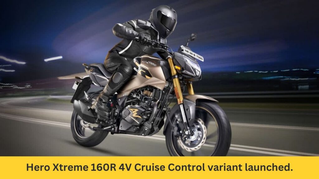 Hero Xtreme 160R 4V Cruise Control Variant Launched: Revolutionizing 160cc Performance Bikes!