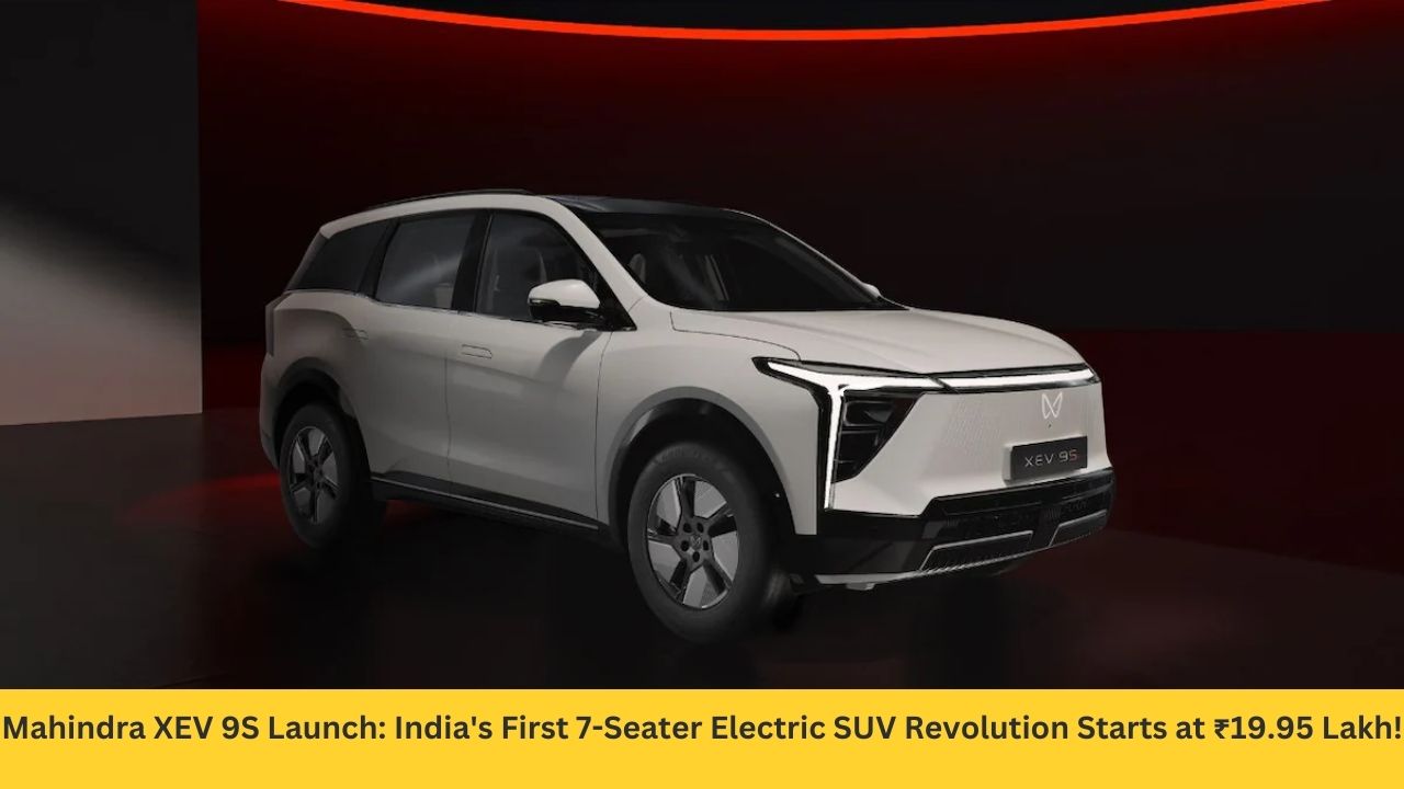 Mahindra XEV 9S Launch: India's First 7-Seater Electric SUV Revolution Starts at ₹19.95 Lakh!