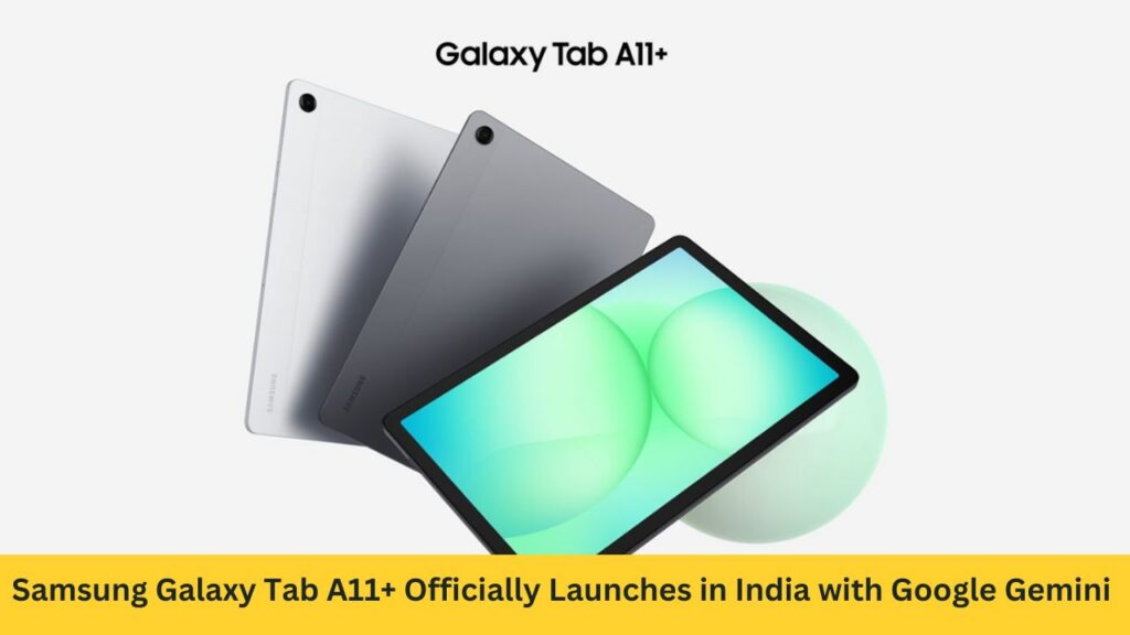 Samsung Galaxy Tab A11+ Officially Launches in India with Google Gemini and AI-Powered Features
