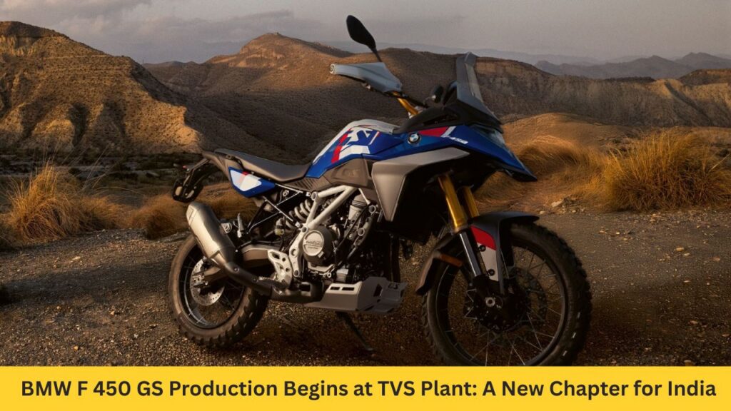 BMW F 450 GS Production Begins at TVS Plant: A New Chapter for Adventure Bikes in India