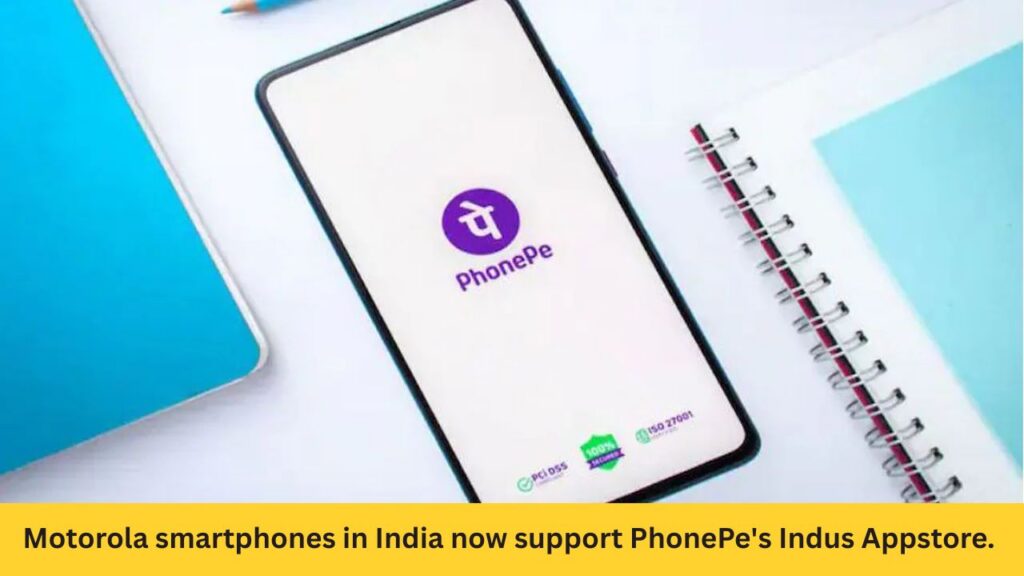 Motorola Smartphones in India Now Support PhonePe's Indus Appstore: Game-Changer for Android Users